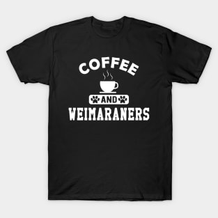 Weimaraner Dog - Coffee and weimaraners T-Shirt